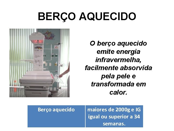 BERÇO AQUECIDO O berço aquecido emite energia infravermelha, facilmente absorvida pele e transformada em