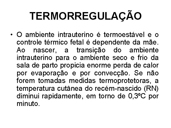 TERMORREGULAÇÃO • O ambiente intrauterino é termoestável e o controle térmico fetal é dependente