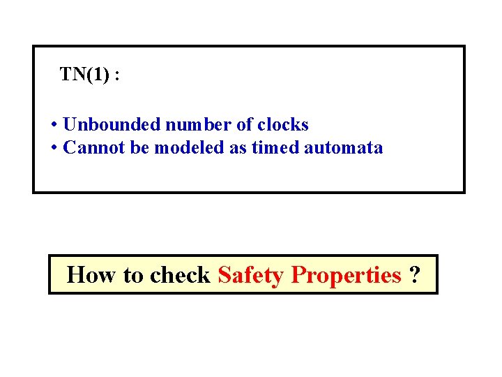 TN(1) : • Unbounded number of clocks • Cannot be modeled as timed automata