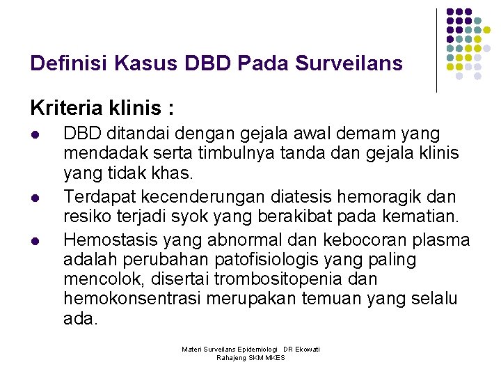 Definisi Kasus DBD Pada Surveilans Kriteria klinis : l l l DBD ditandai dengan