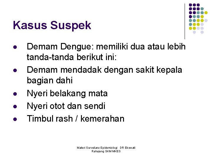 Kasus Suspek l l l Demam Dengue: memiliki dua atau lebih tanda-tanda berikut ini: