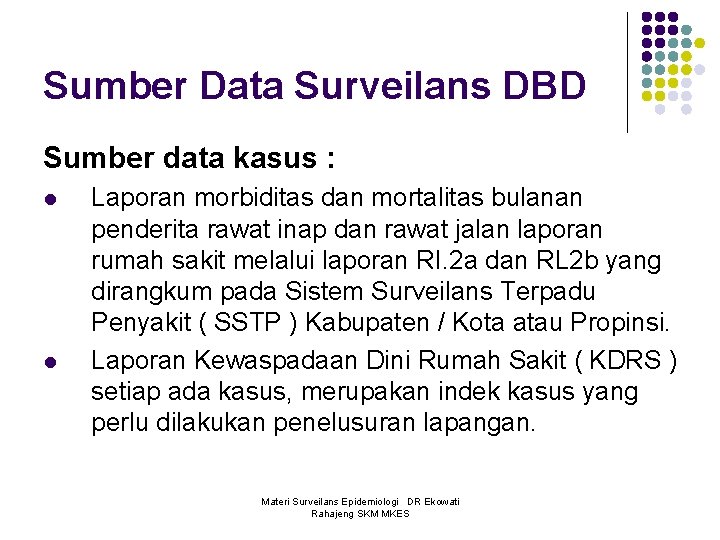 Sumber Data Surveilans DBD Sumber data kasus : l l Laporan morbiditas dan mortalitas