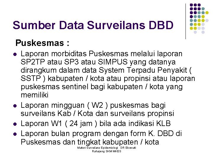 Sumber Data Surveilans DBD Puskesmas : l l Laporan morbiditas Puskesmas melalui laporan SP