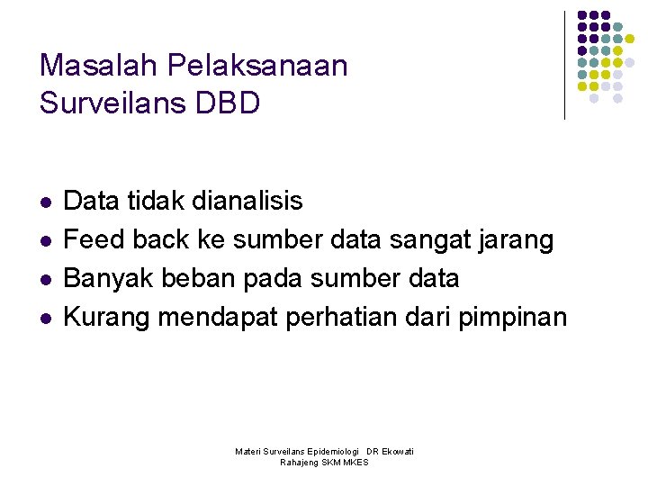 Masalah Pelaksanaan Surveilans DBD l l Data tidak dianalisis Feed back ke sumber data