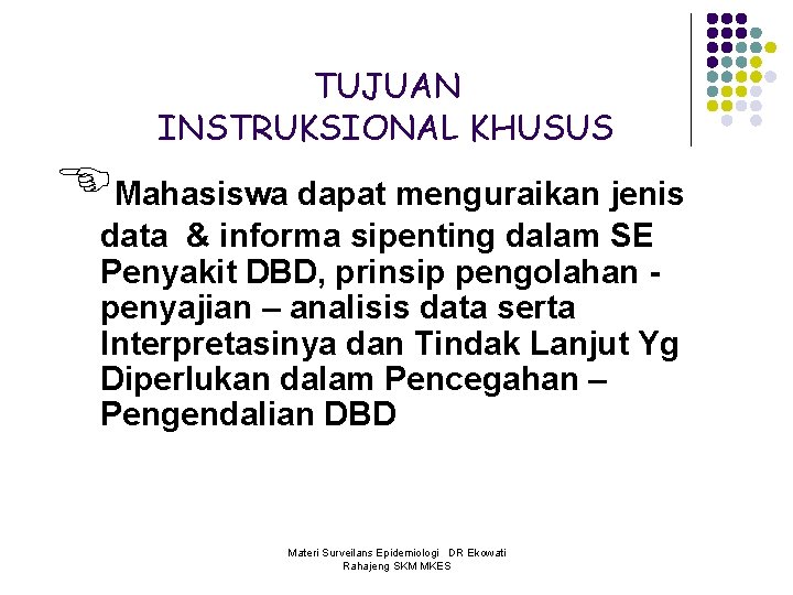 TUJUAN INSTRUKSIONAL KHUSUS Mahasiswa dapat menguraikan jenis data & informa sipenting dalam SE Penyakit