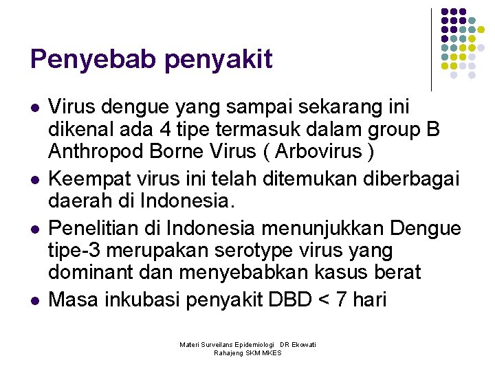 Penyebab penyakit l l Virus dengue yang sampai sekarang ini dikenal ada 4 tipe