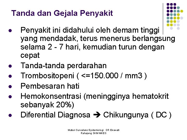 Tanda dan Gejala Penyakit l l l Penyakit ini didahului oleh demam tinggi yang