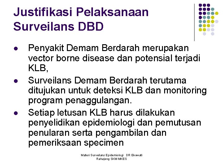 Justifikasi Pelaksanaan Surveilans DBD l l l Penyakit Demam Berdarah merupakan vector borne disease