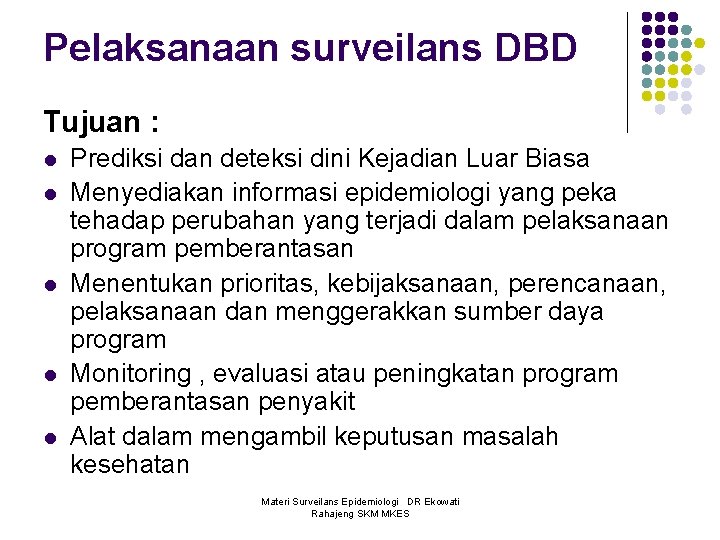 Pelaksanaan surveilans DBD Tujuan : l l l Prediksi dan deteksi dini Kejadian Luar