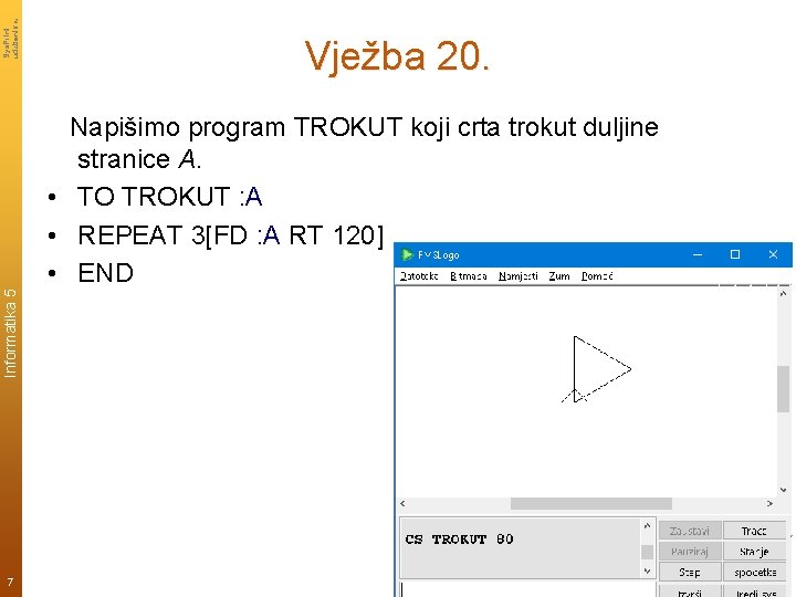 Sys. Print udzbenik. hr Vježba 20. Informatika 5 Napišimo program TROKUT koji crta trokut