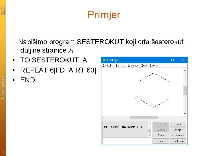 Sys. Print udzbenik. hr Informatika 5 8 Primjer Napišimo program SESTEROKUT koji crta šesterokut