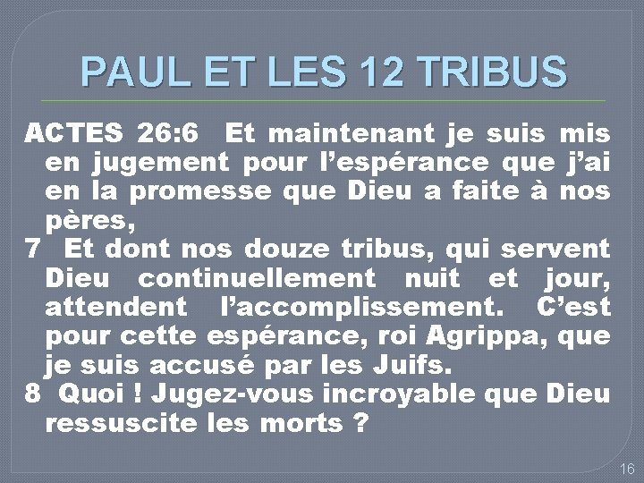 PAUL ET LES 12 TRIBUS ACTES 26: 6 Et maintenant je suis mis en
