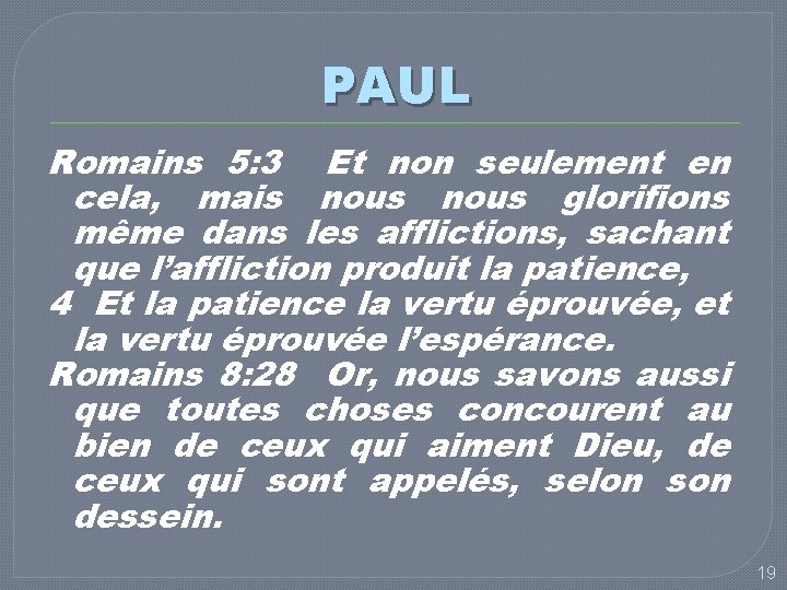 PAUL Romains 5: 3 Et non seulement en cela, mais nous glorifions même dans
