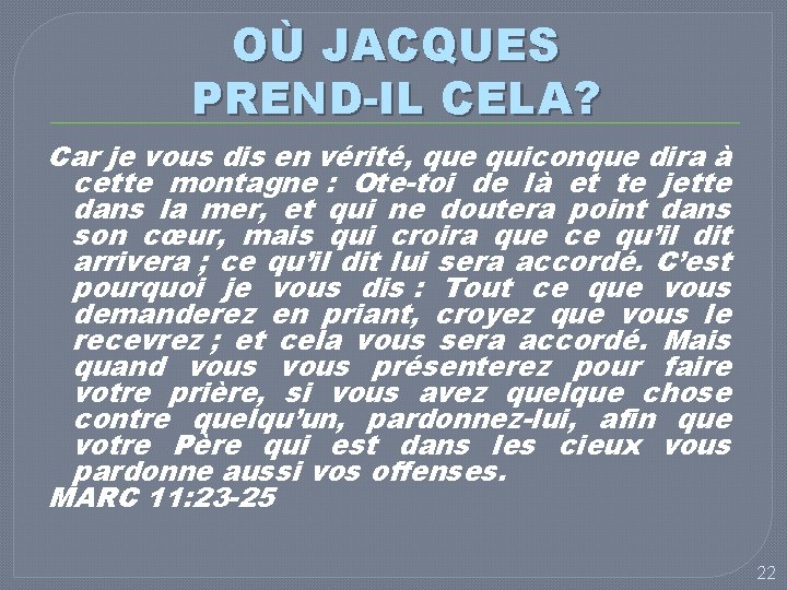 OÙ JACQUES PREND-IL CELA? Car je vous dis en vérité, que quiconque dira à