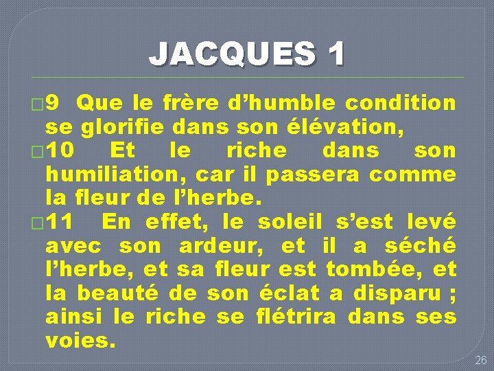 JACQUES 1 � 9 Que le frère d’humble condition se glorifie dans son élévation,