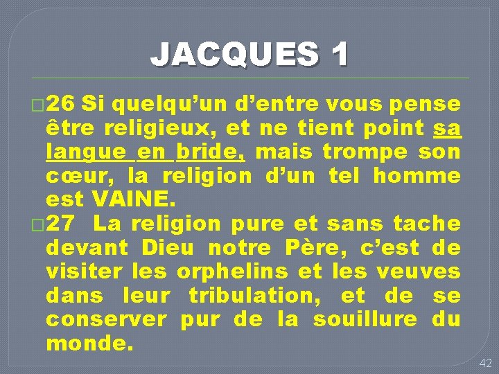 JACQUES 1 � 26 Si quelqu’un d’entre vous pense être religieux, et ne tient