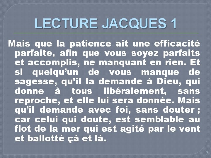 LECTURE JACQUES 1 Mais que la patience ait une efficacité parfaite, afin que vous