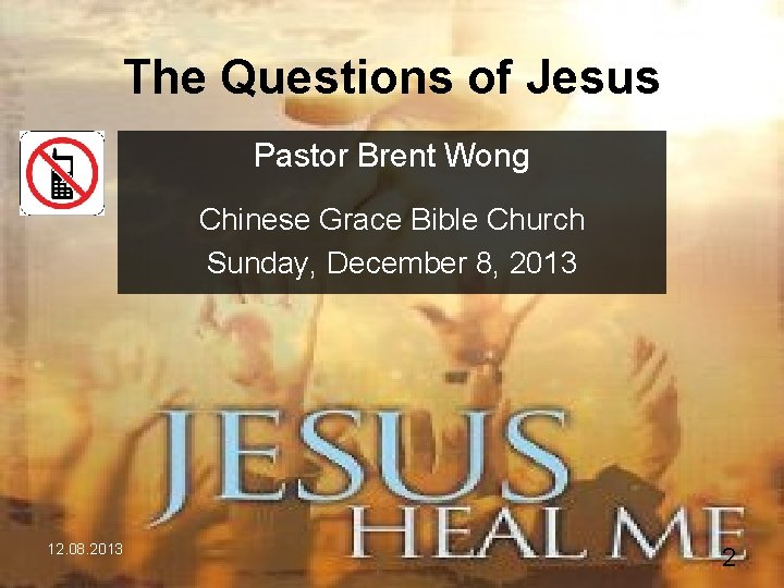 The Questions of Jesus Pastor Brent Wong Chinese Grace Bible Church Sunday, December 8,