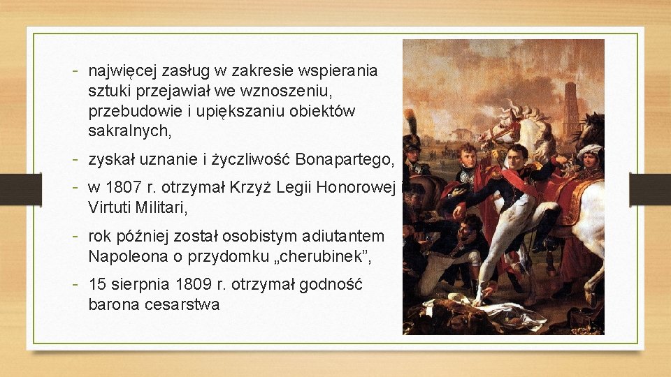 - najwięcej zasług w zakresie wspierania sztuki przejawiał we wznoszeniu, przebudowie i upiększaniu obiektów