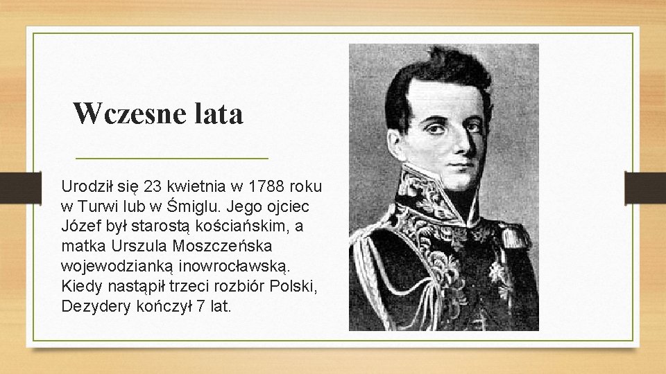 Wczesne lata Urodził się 23 kwietnia w 1788 roku w Turwi lub w Śmiglu.