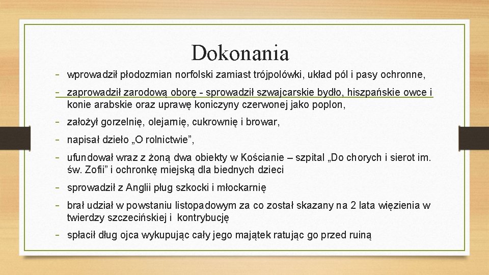 Dokonania - wprowadził płodozmian norfolski zamiast trójpolówki, układ pól i pasy ochronne, - zaprowadził