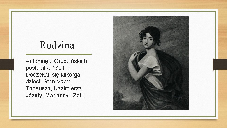 Rodzina Antoninę z Grudzińskich poślubił w 1821 r. Doczekali się kilkorga dzieci: Stanisława, Tadeusza,