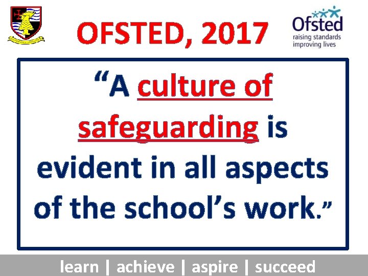 OFSTED, 2017 “A culture of safeguarding is evident in all aspects of the school’s