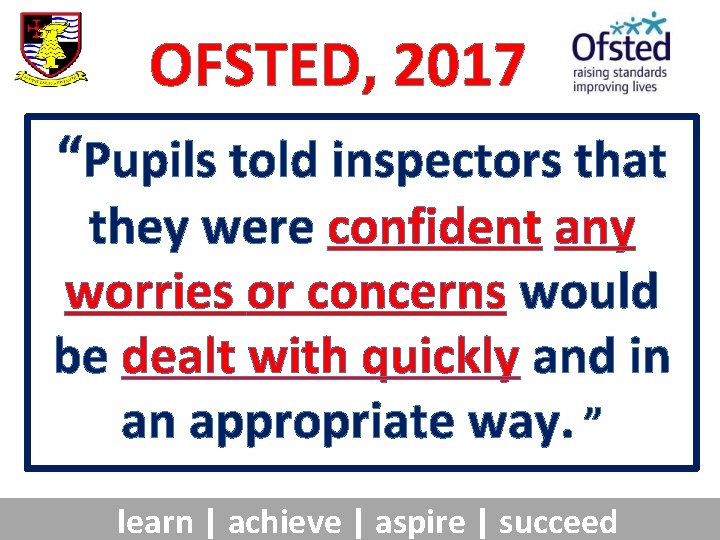 OFSTED, 2017 “Pupils told inspectors that they were confident any worries or concerns would