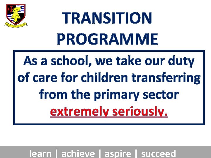 TRANSITION PROGRAMME As a school, we take our duty of care for children transferring