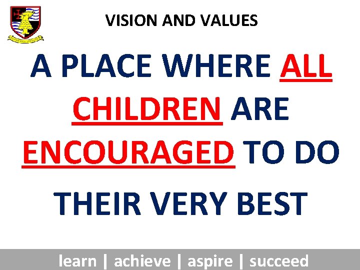 VISION AND VALUES A PLACE WHERE ALL CHILDREN ARE ENCOURAGED TO DO THEIR VERY