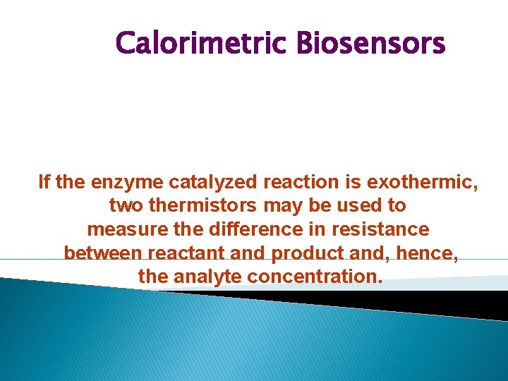 Calorimetric Biosensors If the enzyme catalyzed reaction is exothermic, two thermistors may be used Calorimetric Biosensors If the enzyme catalyzed reaction is exothermic, two thermistors may be used
