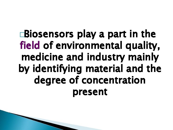 �Biosensors play a part in the field of environmental quality, medicine and industry mainly �Biosensors play a part in the field of environmental quality, medicine and industry mainly