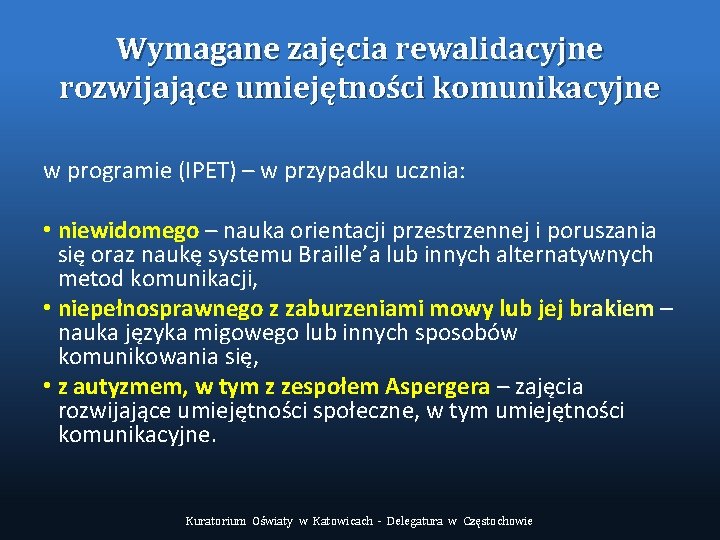 Wymagane zajęcia rewalidacyjne rozwijające umiejętności komunikacyjne w programie (IPET) – w przypadku ucznia: •