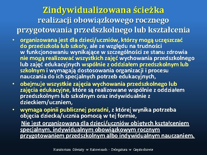 Zindywidualizowana ścieżka realizacji obowiązkowego rocznego przygotowania przedszkolnego lub kształcenia • organizowana jest dla dzieci/uczniów,