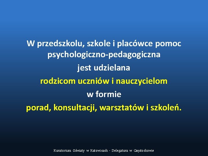 W przedszkolu, szkole i placówce pomoc psychologiczno-pedagogiczna jest udzielana rodzicom uczniów i nauczycielom w