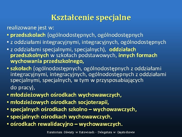 Kształcenie specjalne realizowane jest w: • przedszkolach (ogólnodostępnych, ogólnodostępnych • z oddziałami integracyjnymi, integracyjnych,