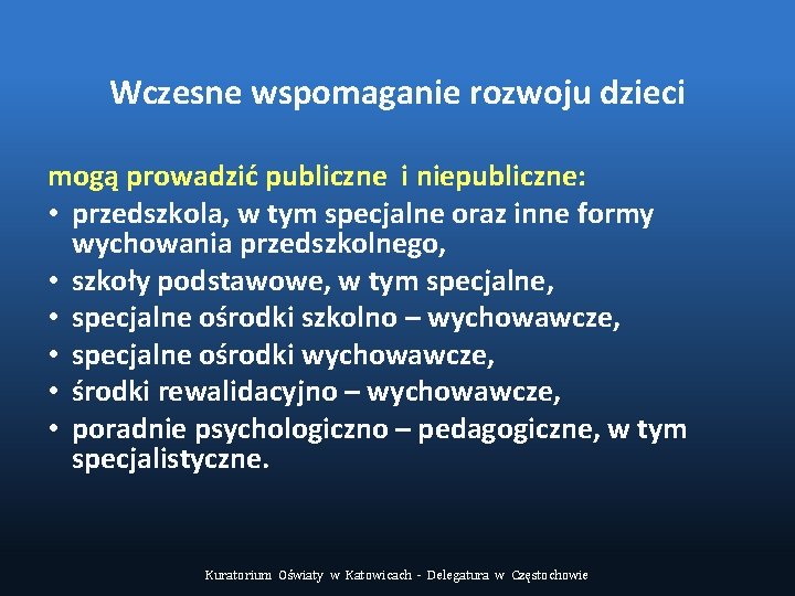 Wczesne wspomaganie rozwoju dzieci mogą prowadzić publiczne i niepubliczne: • przedszkola, w tym specjalne