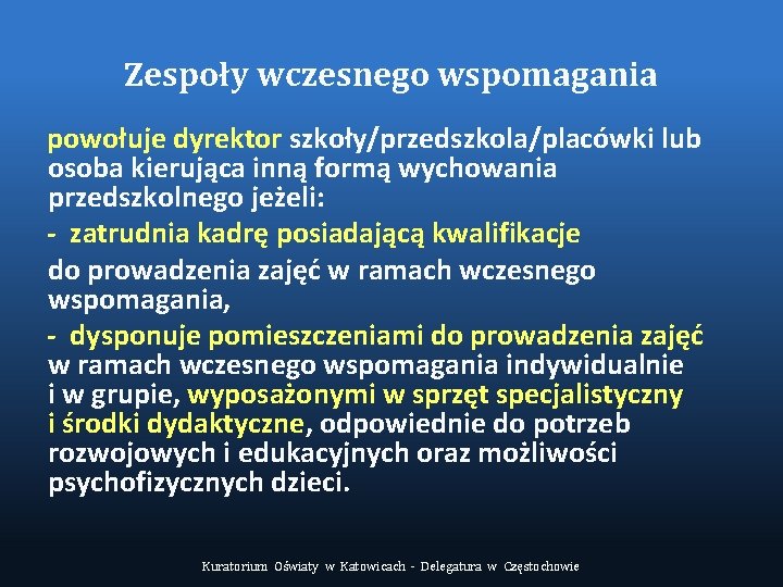 Zespoły wczesnego wspomagania powołuje dyrektor szkoły/przedszkola/placówki lub osoba kierująca inną formą wychowania przedszkolnego jeżeli: