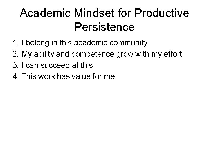 Academic Mindset for Productive Persistence 1. I belong in this academic community 2. My