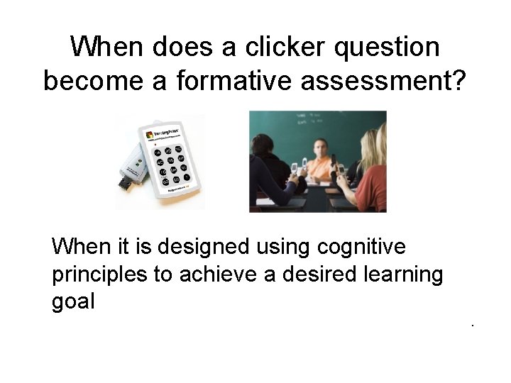 When does a clicker question become a formative assessment? When it is designed using