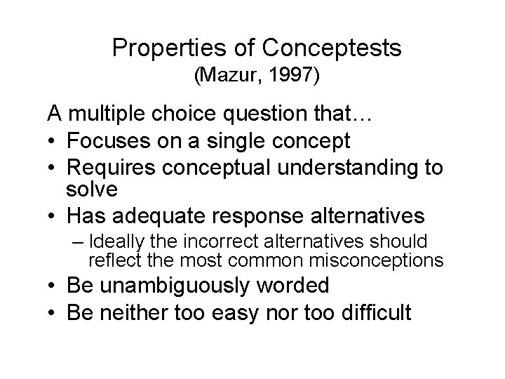 Properties of Conceptests (Mazur, 1997) A multiple choice question that… • Focuses on a