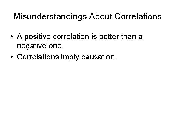 Misunderstandings About Correlations • A positive correlation is better than a negative one. •