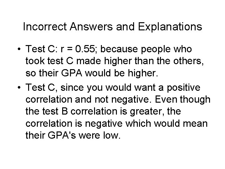 Incorrect Answers and Explanations • Test C: r = 0. 55; because people who