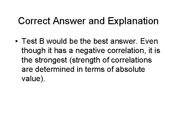 Correct Answer and Explanation • Test B would be the best answer. Even though