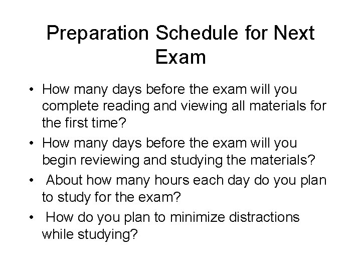 Preparation Schedule for Next Exam • How many days before the exam will you