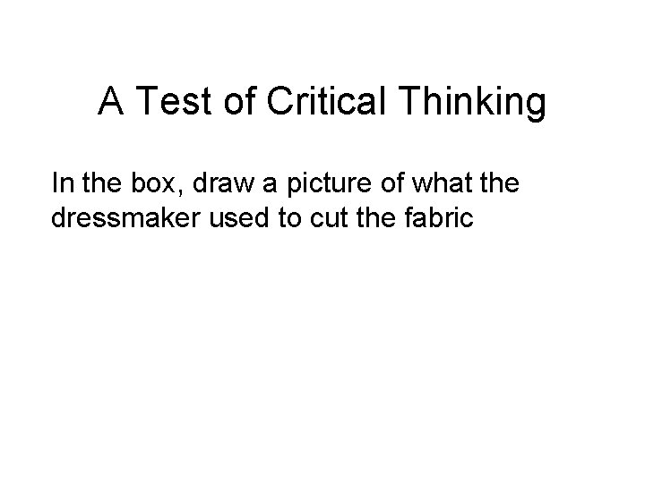 A Test of Critical Thinking In the box, draw a picture of what the