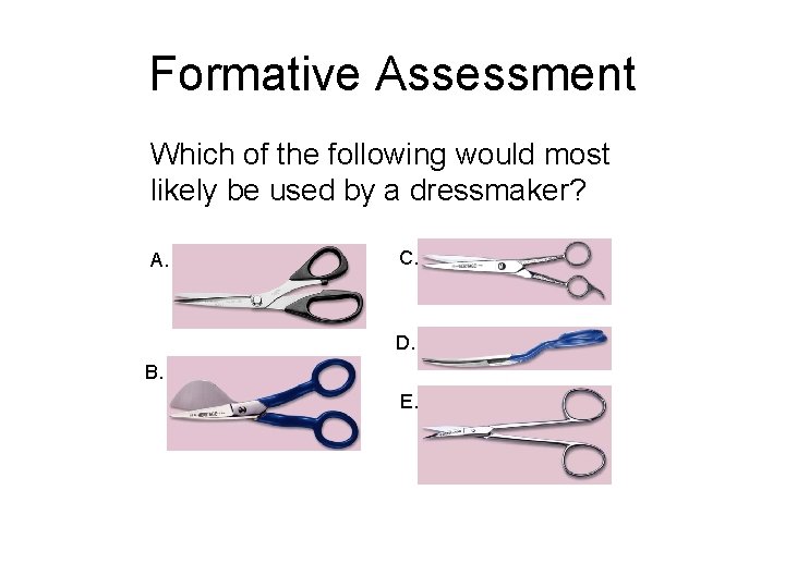 Formative Assessment Which of the following would most likely be used by a dressmaker?