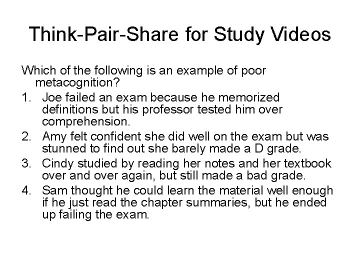 Think-Pair-Share for Study Videos Which of the following is an example of poor metacognition?