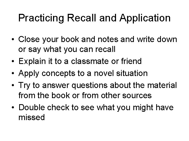 Practicing Recall and Application • Close your book and notes and write down or