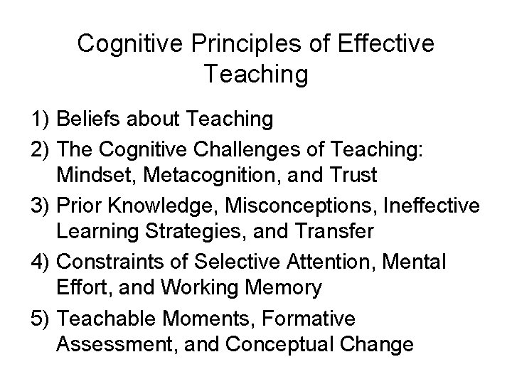 Cognitive Principles of Effective Teaching 1) Beliefs about Teaching 2) The Cognitive Challenges of